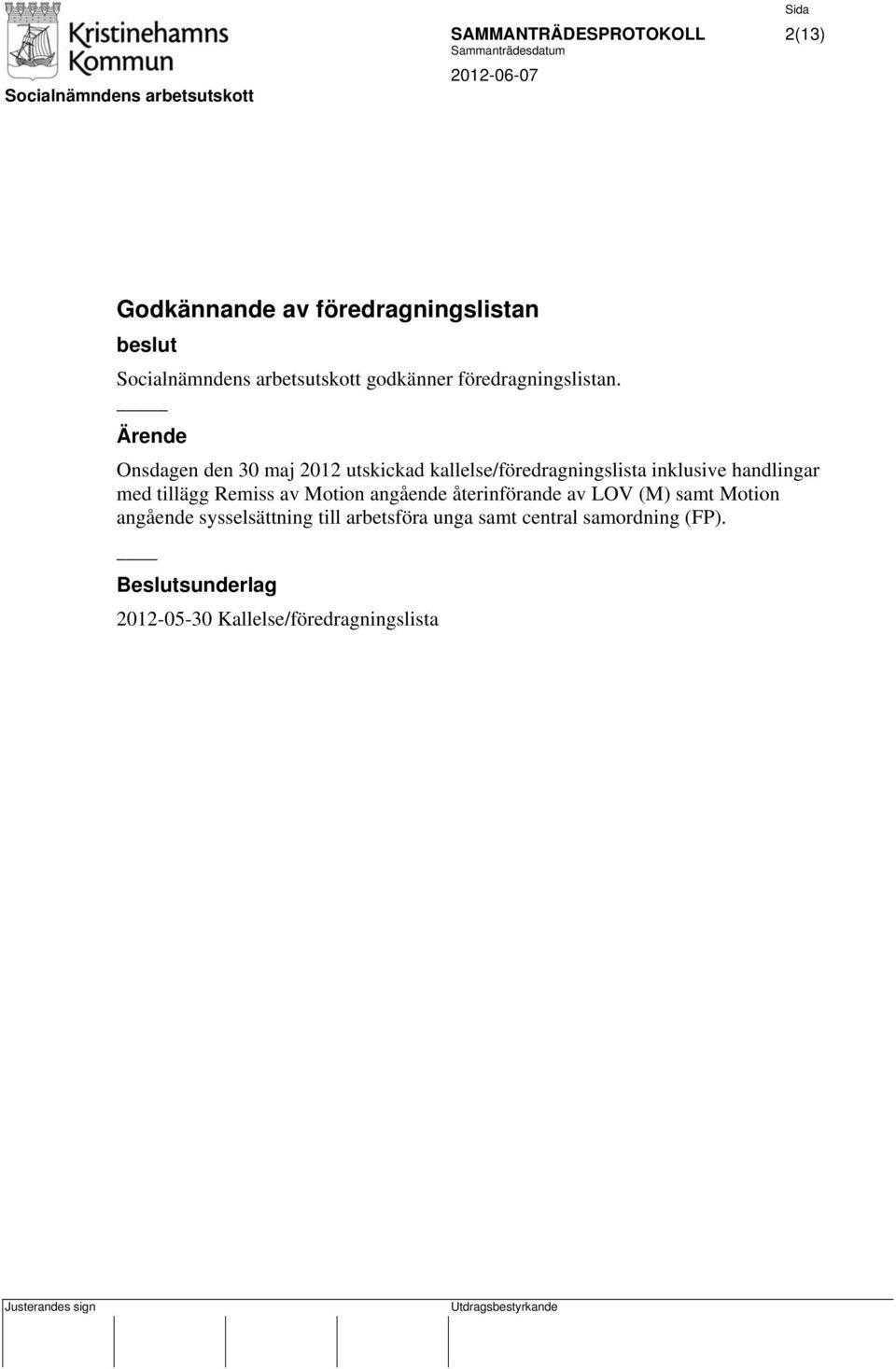 Onsdagen den 30 maj 2012 utskickad kallelse/föredragningslista inklusive handlingar med tillägg Remiss