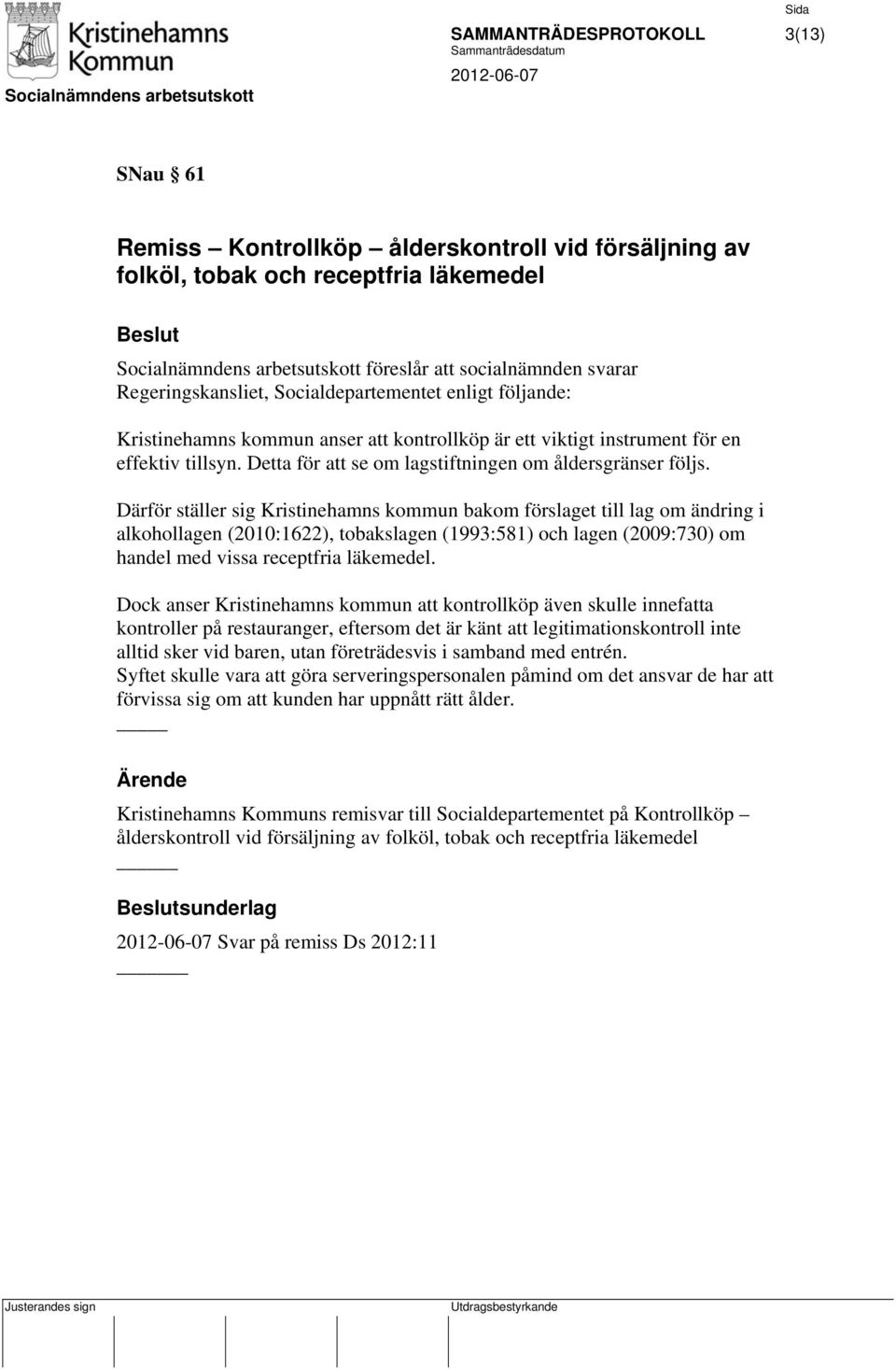 Detta för att se om lagstiftningen om åldersgränser följs.