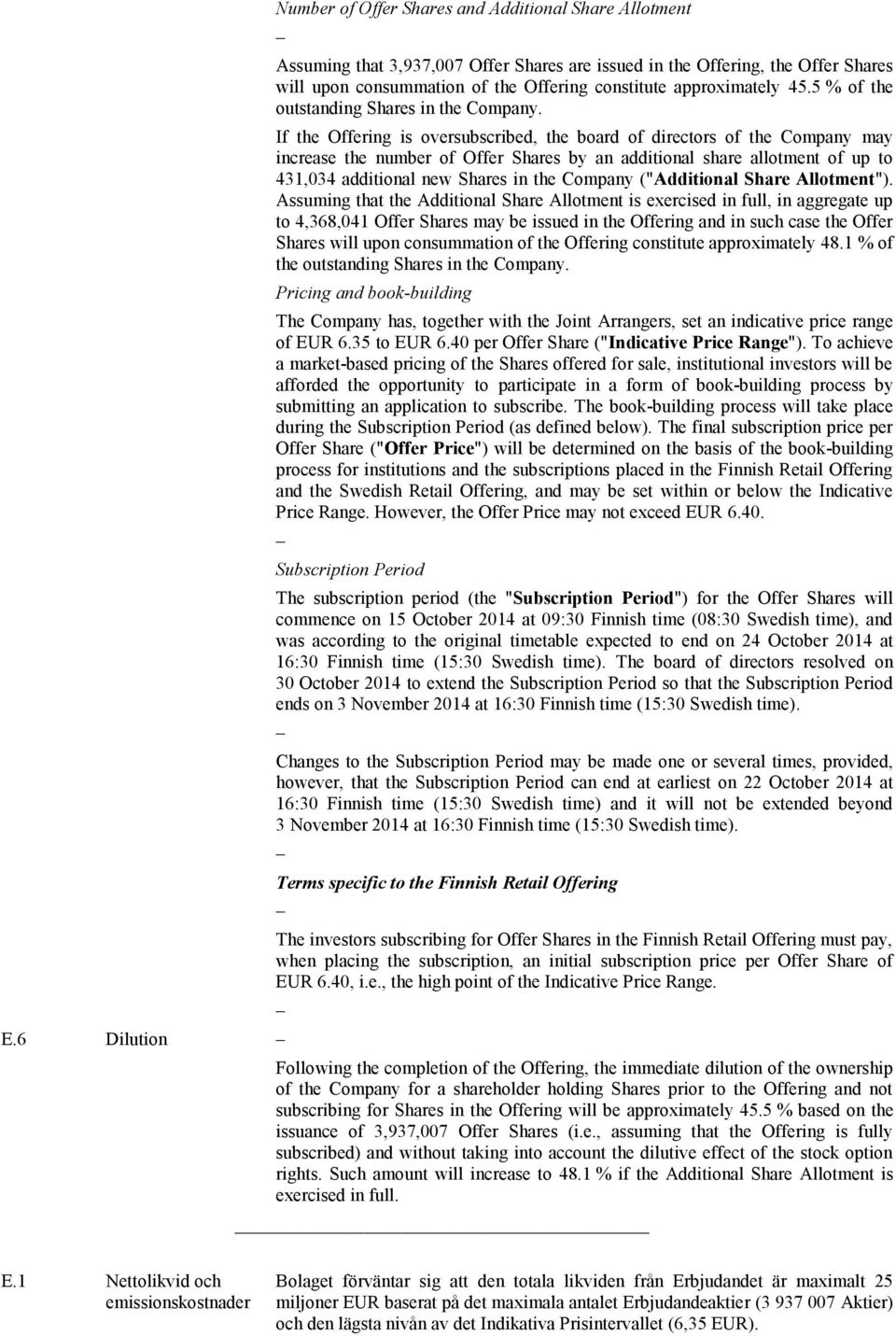 If the Offering is oversubscribed, the board of directors of the Company may increase the number of Offer Shares by an additional share allotment of up to 431,034 additional new Shares in the Company