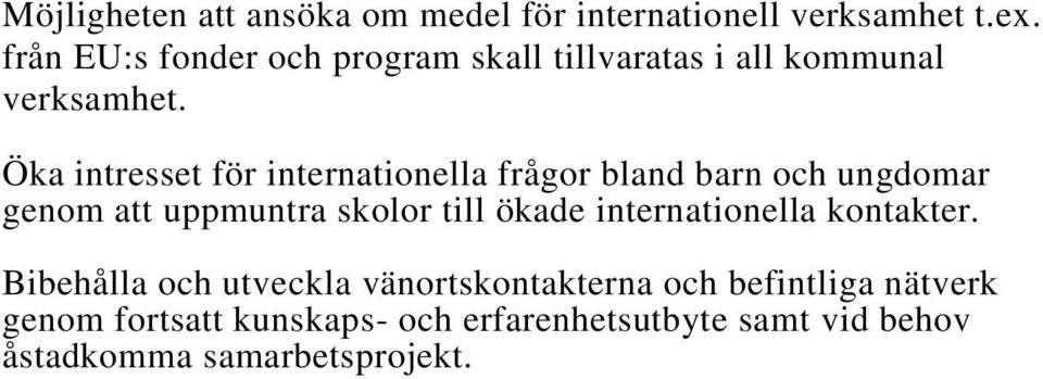 Öka intresset för internationella frågor bland barn och ungdomar genom att uppmuntra skolor till ökade