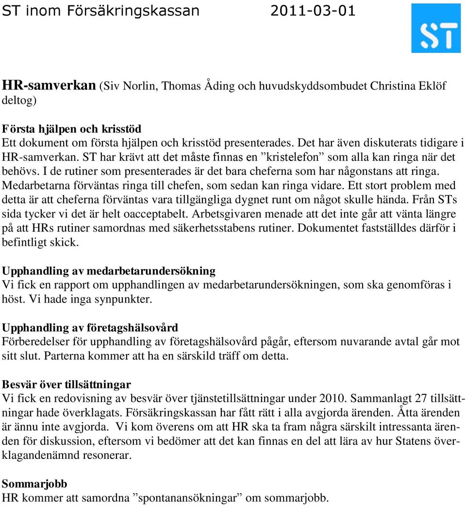 I de rutiner som presenterades är det bara cheferna som har någonstans att ringa. Medarbetarna förväntas ringa till chefen, som sedan kan ringa vidare.