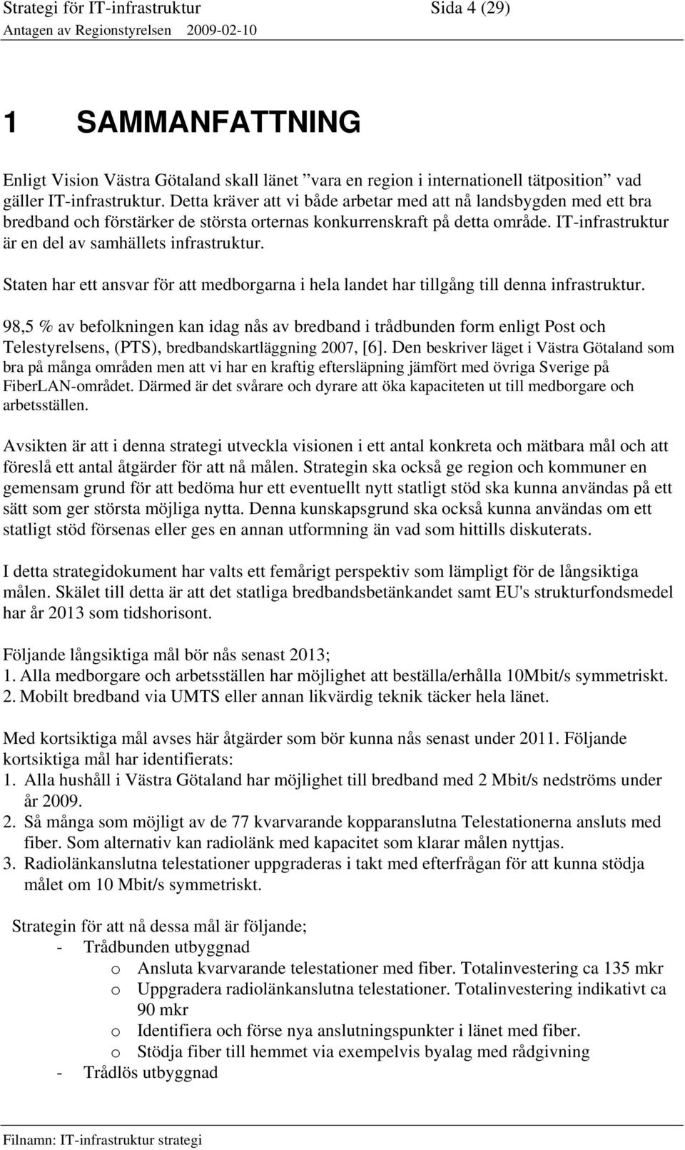 Staten har ett ansvar för att medborgarna i hela landet har tillgång till denna infrastruktur.
