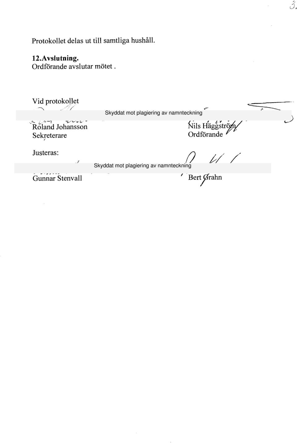 Vid protokoljet Roland Johansson Sekreterare Justeras: Gunnar