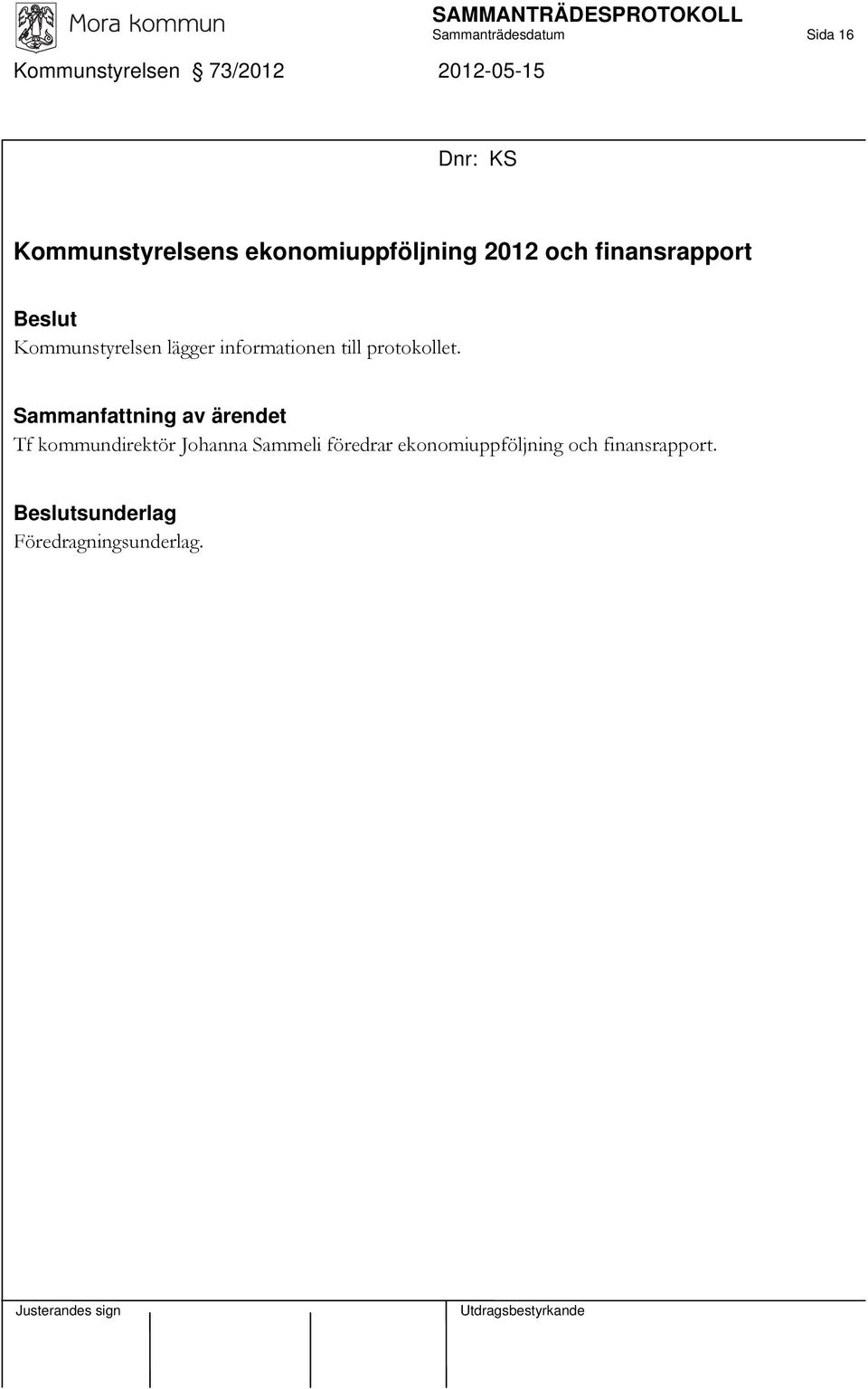 Kommunstyrelsen lägger informationen till protokollet.