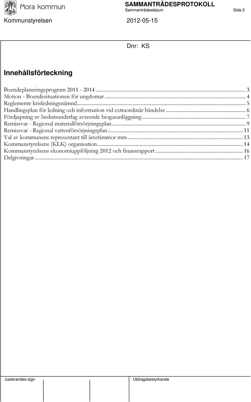 .. 6 Fördjupning av beslutsunderlag avseende biogasanläggning... 7 Remissvar - Regional materialförsörjningsplan.