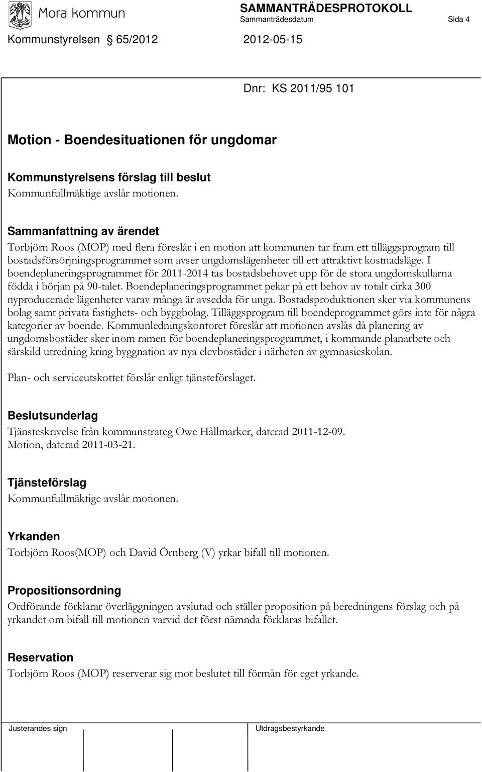 I boendeplaneringsprogrammet för 2011-2014 tas bostadsbehovet upp för de stora ungdomskullarna födda i början på 90-talet.