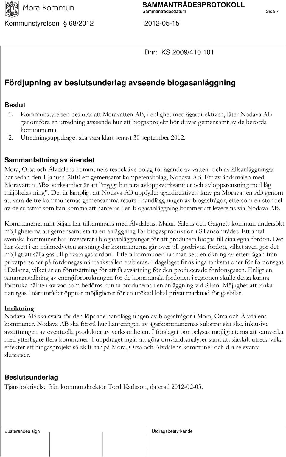 Utredningsuppdraget ska vara klart senast 30 september 2012.