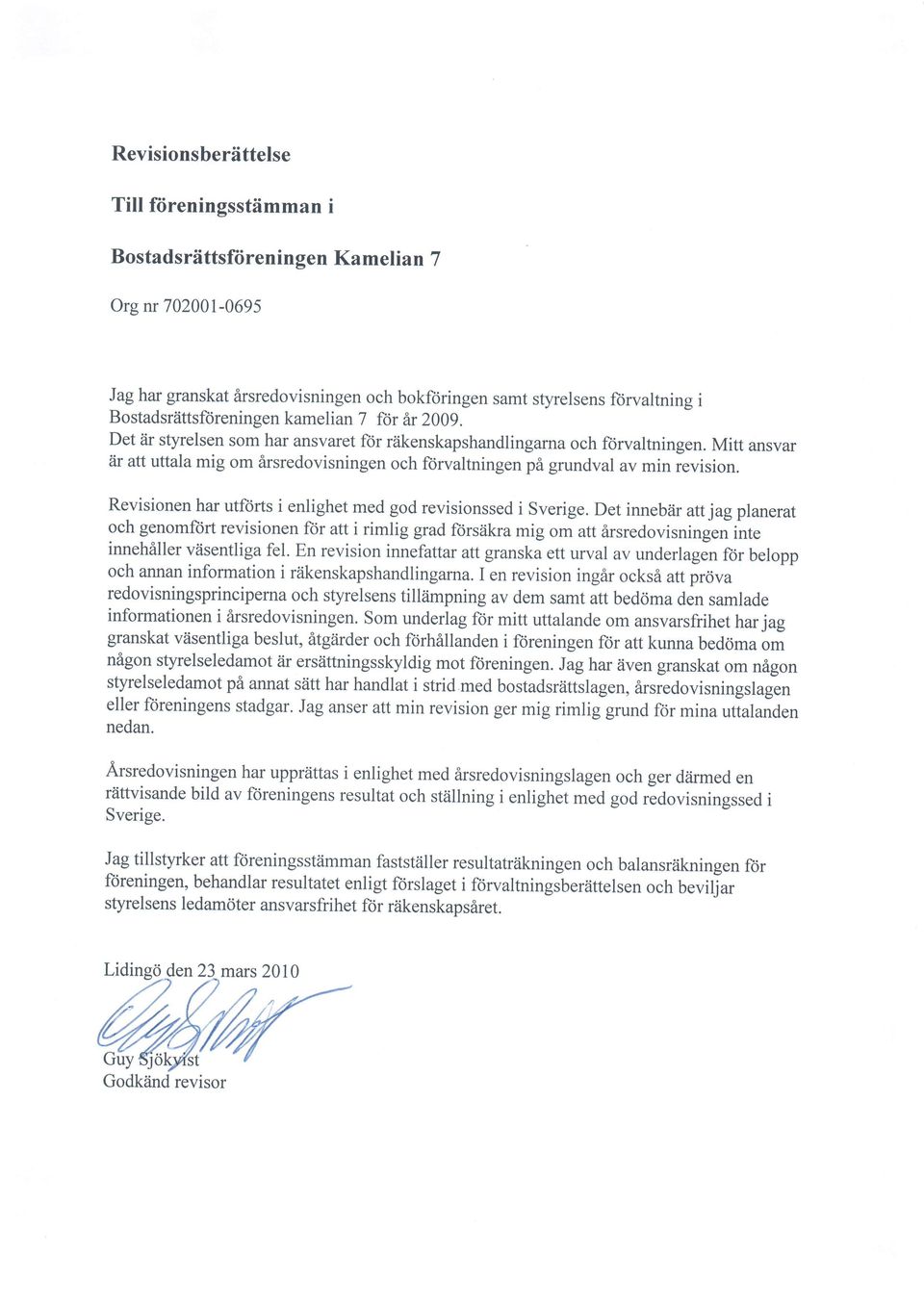 Mitt ansvar iir att uttala mig om firsredovisningen och frirvaltningen pi grundval av min revision. Revisionen har utforts i enlighet med god revisionssed i Sverige.