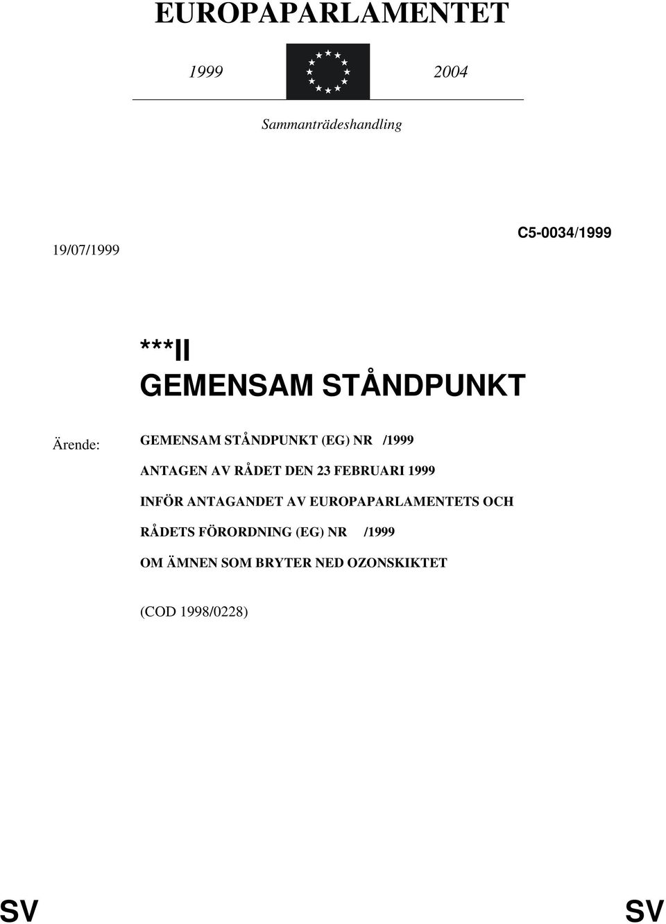 AV RÅDET DEN 23 FEBRUARI 1999 INFÖR ANTAGANDET AV EUROPAPARLAMENTETS OCH
