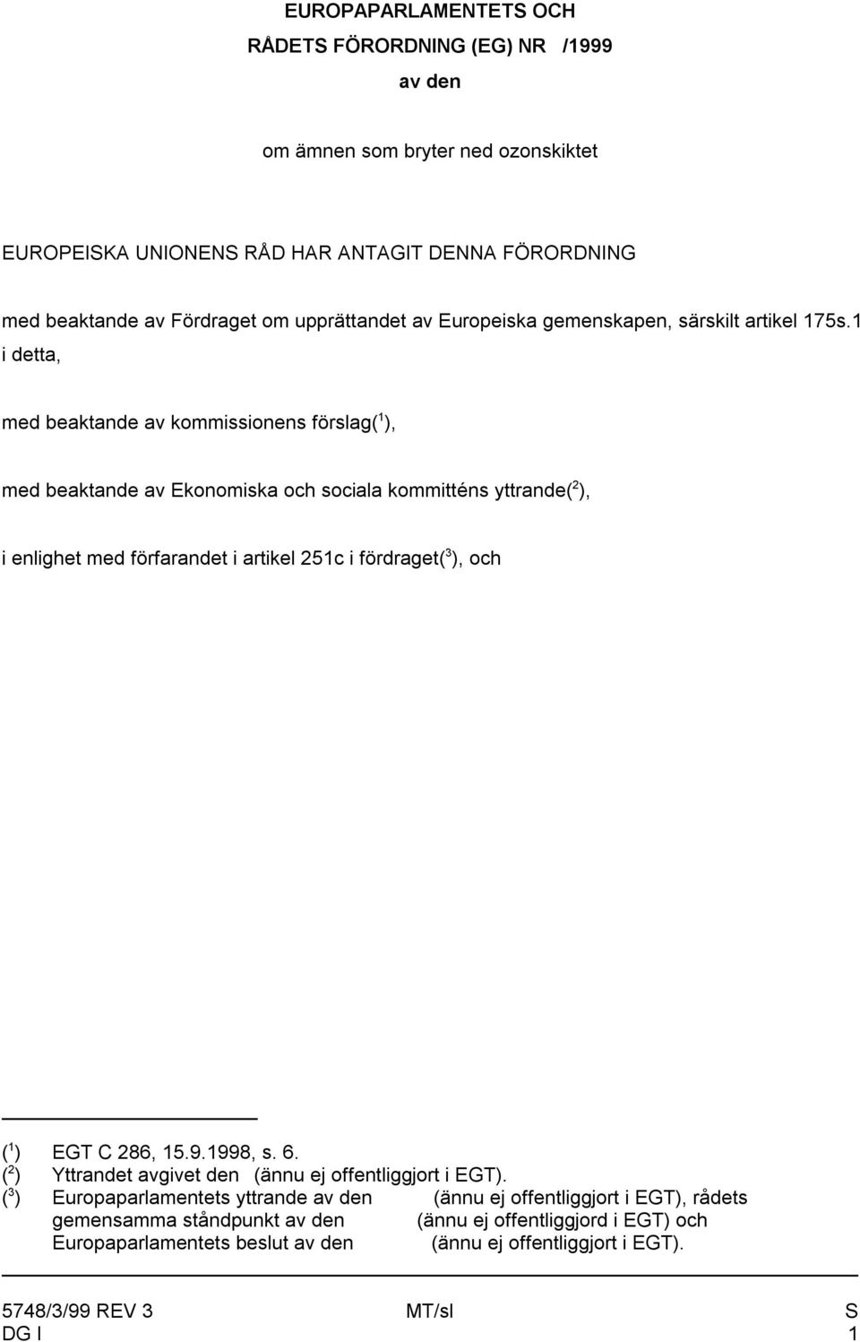 1 i detta, 1 med beaktande av kommissionens förslag( ), 2 med beaktande av Ekonomiska och sociala kommitténs yttrande( ), 3 i enlighet med förfarandet i artikel 251c i fördraget( ),