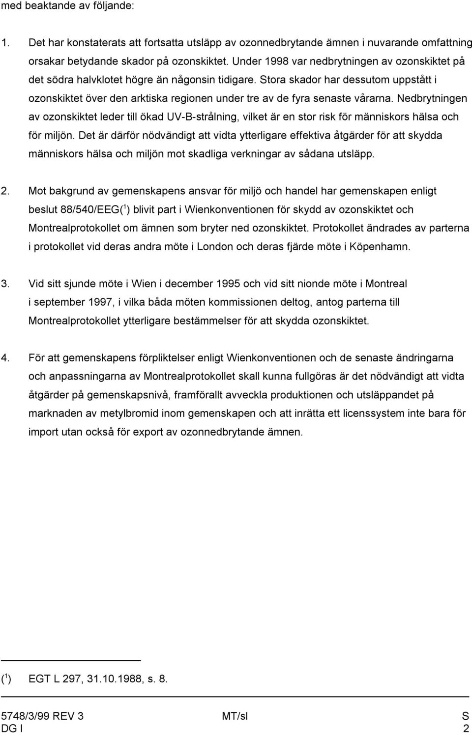 Stora skador har dessutom uppstått i ozonskiktet över den arktiska regionen under tre av de fyra senaste vårarna.
