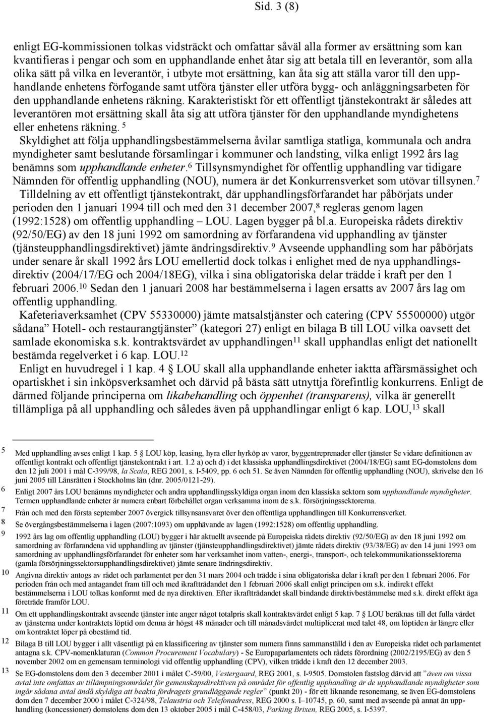 anläggningsarbeten för den upphandlande enhetens räkning.