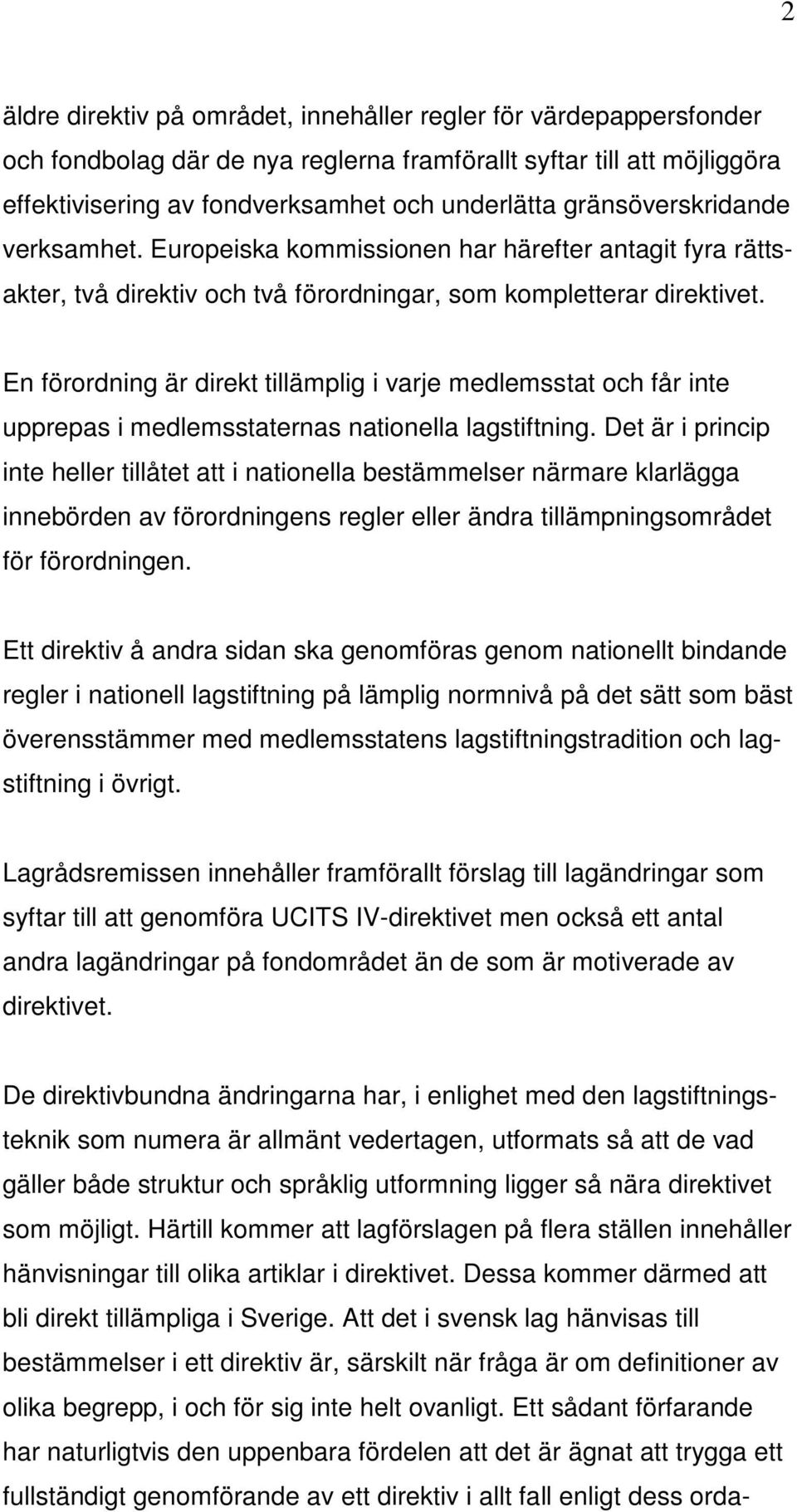 En förordning är direkt tillämplig i varje medlemsstat och får inte upprepas i medlemsstaternas nationella lagstiftning.