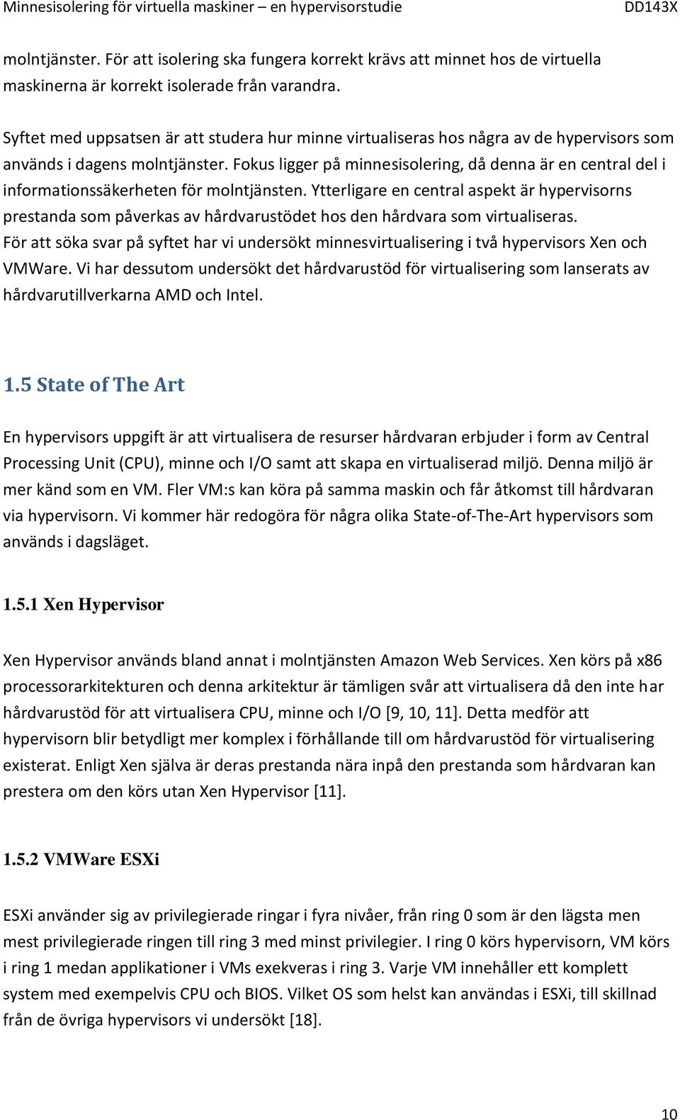 Fokus ligger på minnesisolering, då denna är en central del i informationssäkerheten för molntjänsten.