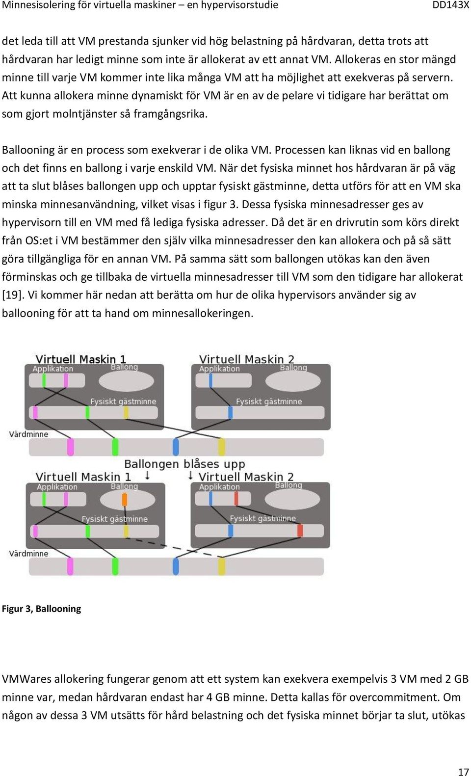 Att kunna allokera minne dynamiskt för VM är en av de pelare vi tidigare har berättat om som gjort molntjänster så framgångsrika. Ballooning är en process som exekverar i de olika VM.