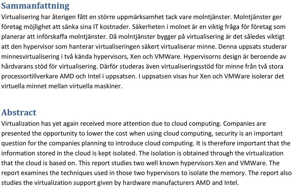 Då molntjänster bygger på virtualisering är det således viktigt att den hypervisor som hanterar virtualiseringen säkert virtualiserar minne.