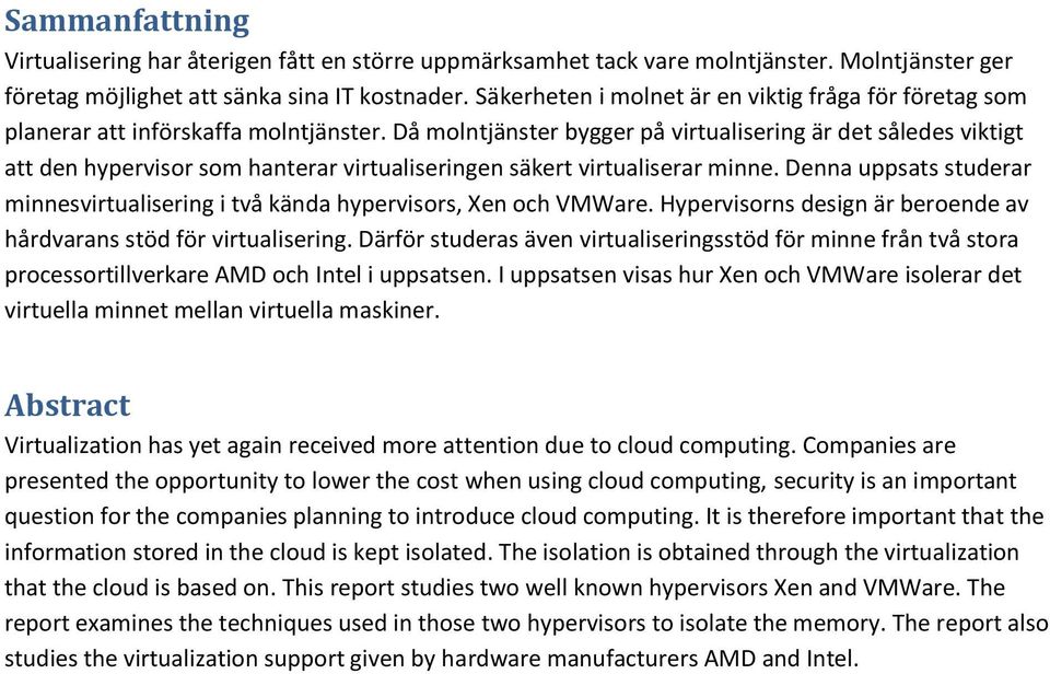 Då molntjänster bygger på virtualisering är det således viktigt att den hypervisor som hanterar virtualiseringen säkert virtualiserar minne.