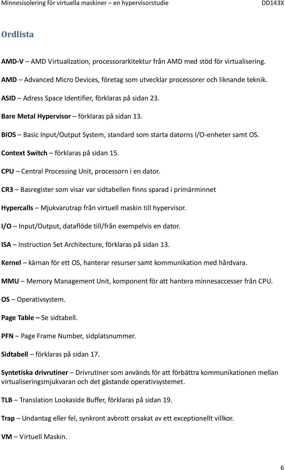 Context Switch förklaras på sidan 15. CPU Central Processing Unit, processorn i en dator.