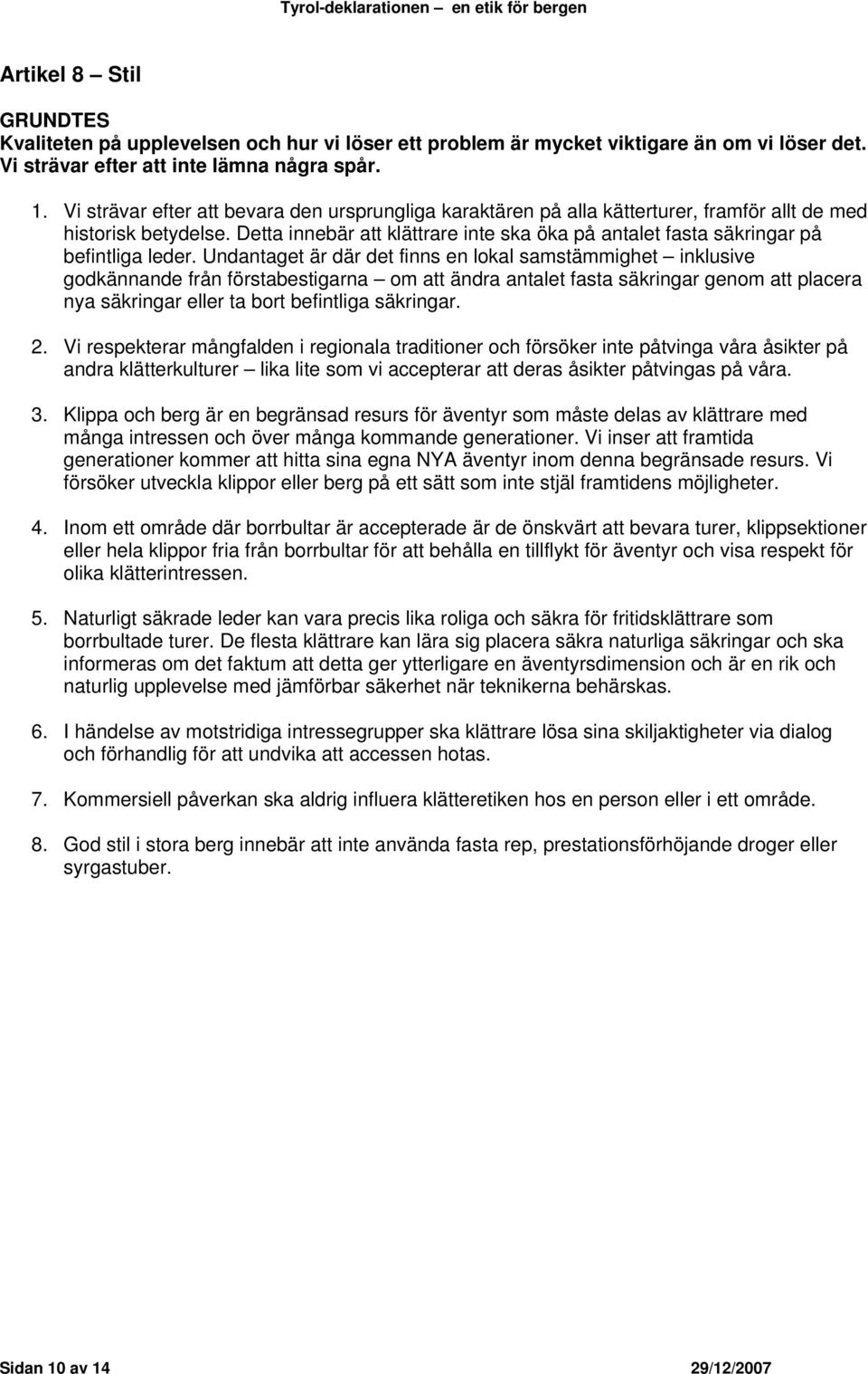 Detta innebär att klättrare inte ska öka på antalet fasta säkringar på befintliga leder.