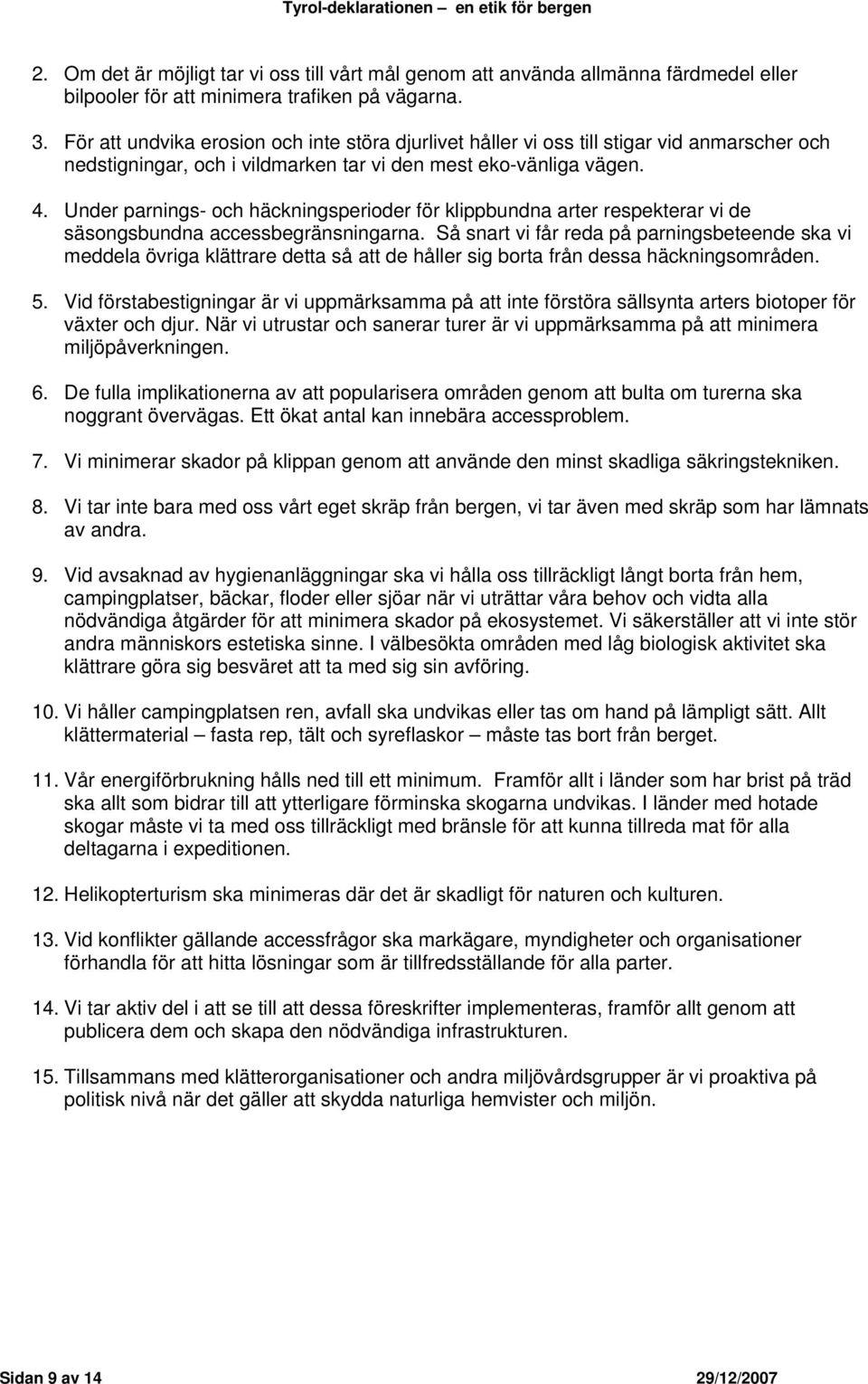 Under parnings- och häckningsperioder för klippbundna arter respekterar vi de säsongsbundna accessbegränsningarna.