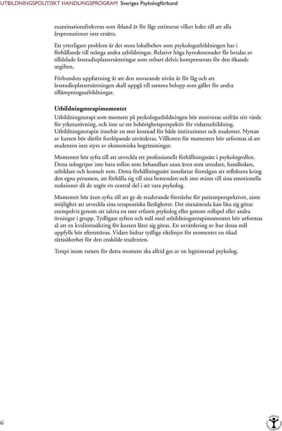Relativt höga hyreskostnader får betalas av tilldelade årsstudieplatsersättningar som enbart delvis kompenserats för den ökande utgiften.