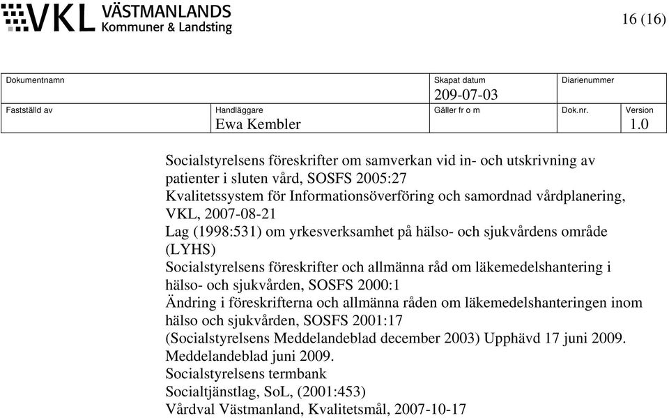 i hälso- och sjukvården, SOSFS 2000:1 Ändring i föreskrifterna och allmänna råden om läkemedelshanteringen inom hälso och sjukvården, SOSFS 2001:17 (Socialstyrelsens