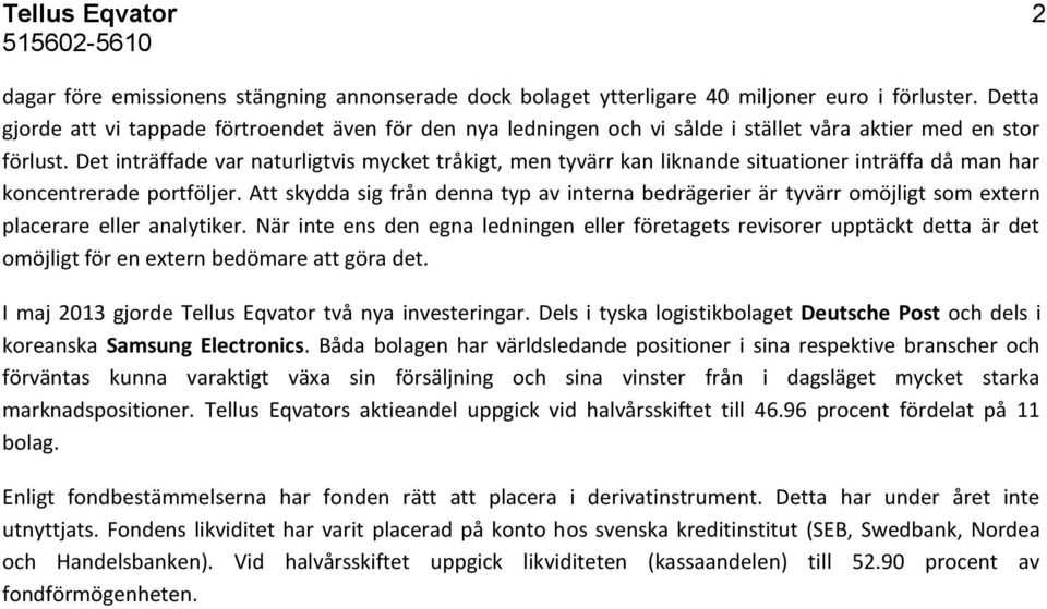 Det inträffade var naturligtvis mycket tråkigt, men tyvärr kan liknande situationer inträffa då man har koncentrerade portföljer.