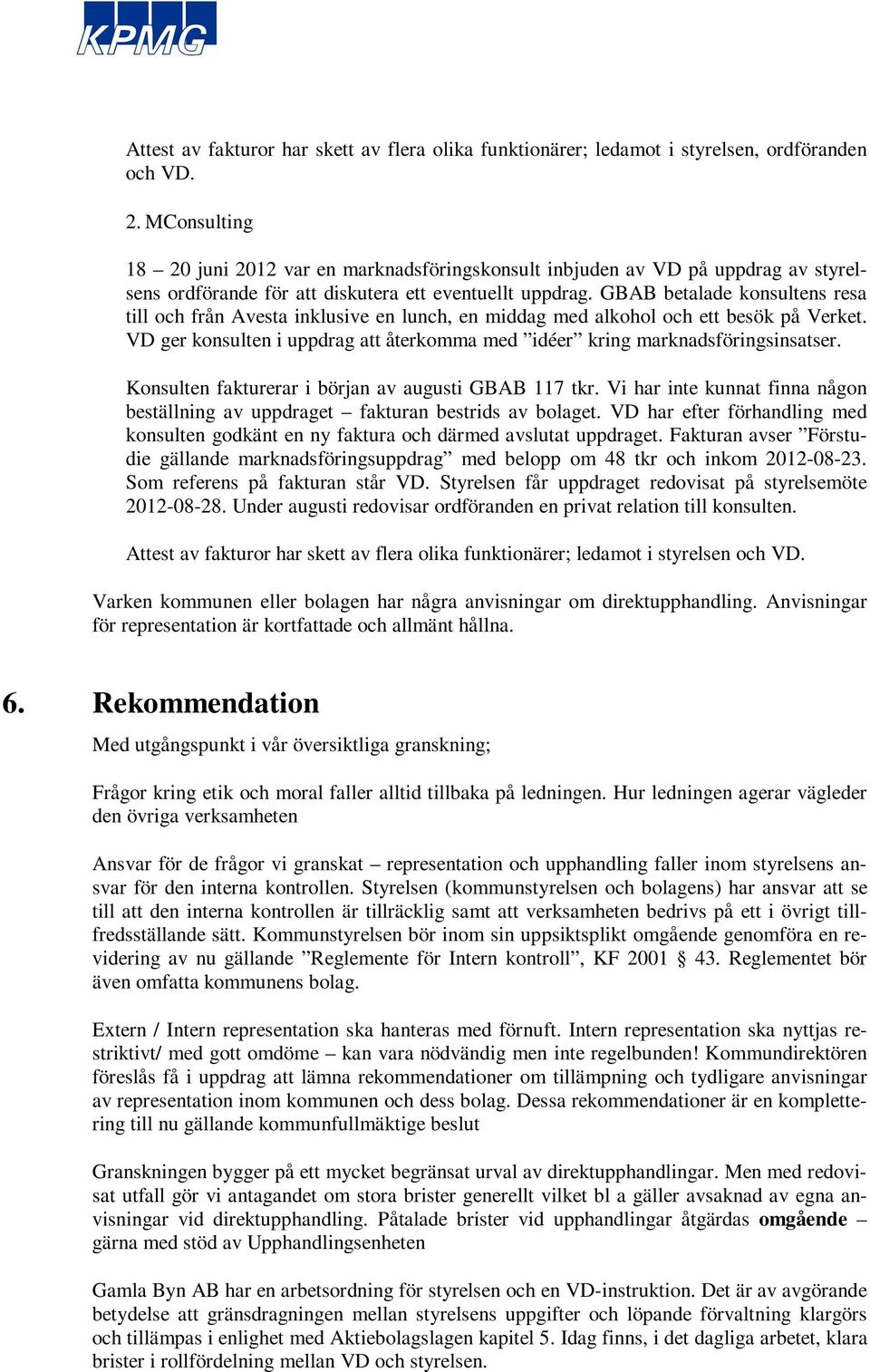 GBAB betalade konsultens resa till och från Avesta inklusive en lunch, en middag med alkohol och ett besök på Verket. VD ger konsulten i uppdrag att återkomma med idéer kring marknadsföringsinsatser.