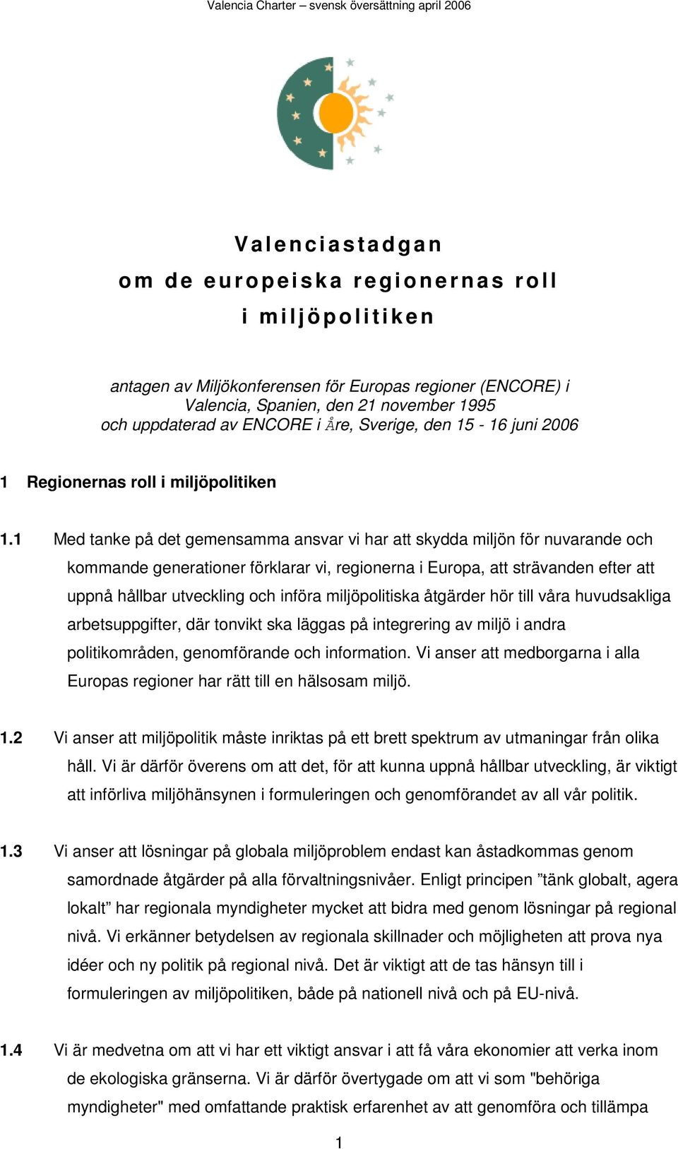 1 Med tanke på det gemensamma ansvar vi har att skydda miljön för nuvarande och kommande generationer förklarar vi, regionerna i Europa, att strävanden efter att uppnå hållbar utveckling och införa