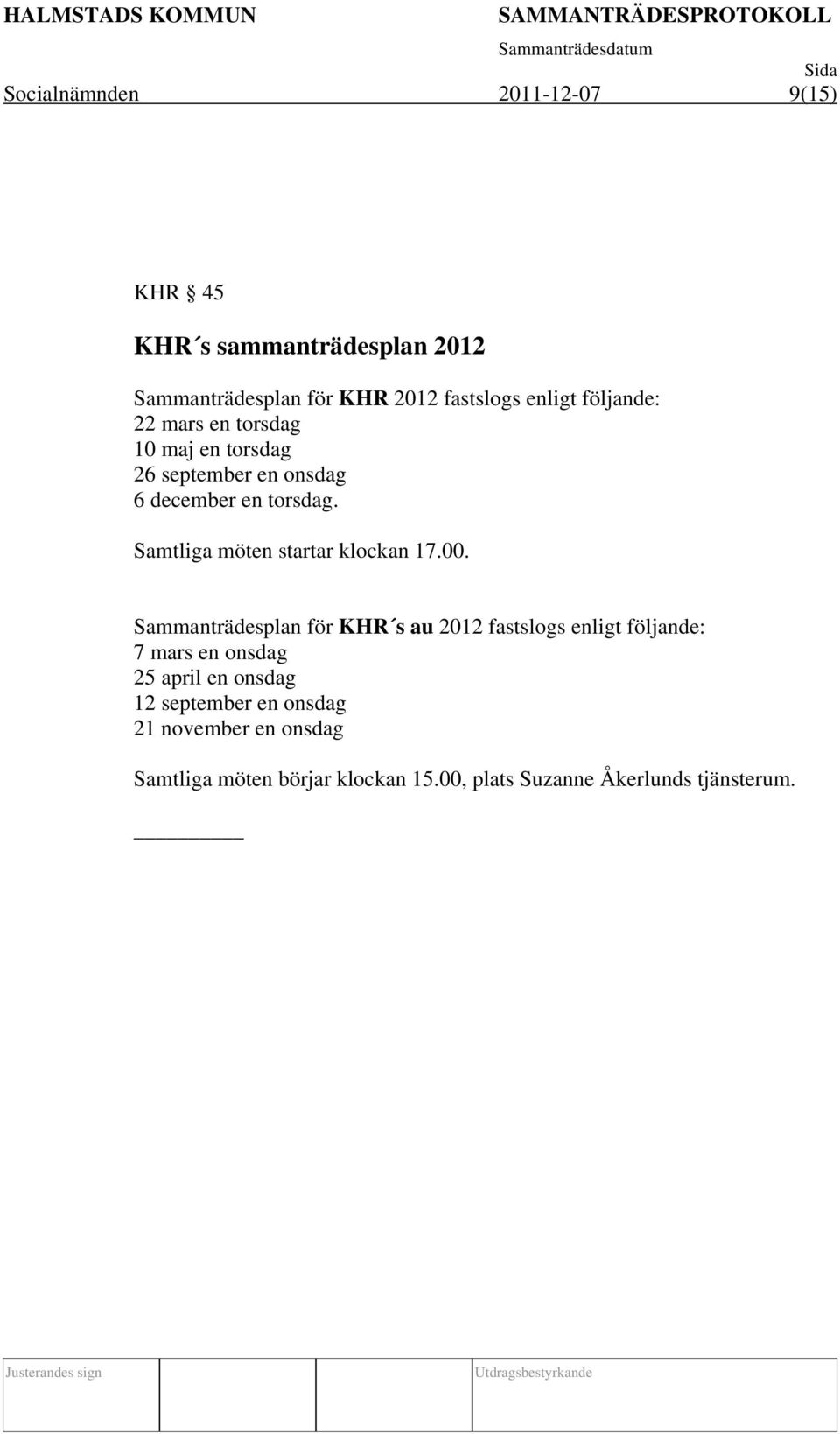 Samtliga möten startar klockan 17.00.