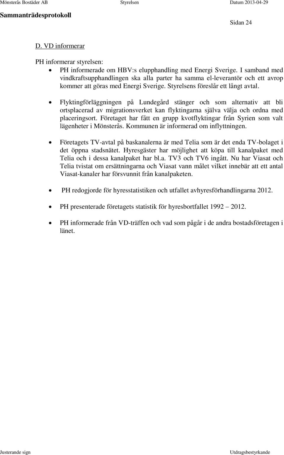 Flyktingförläggningen på Lundegård stänger och som alternativ att bli ortsplacerad av migrationsverket kan flyktingarna själva välja och ordna med placeringsort.
