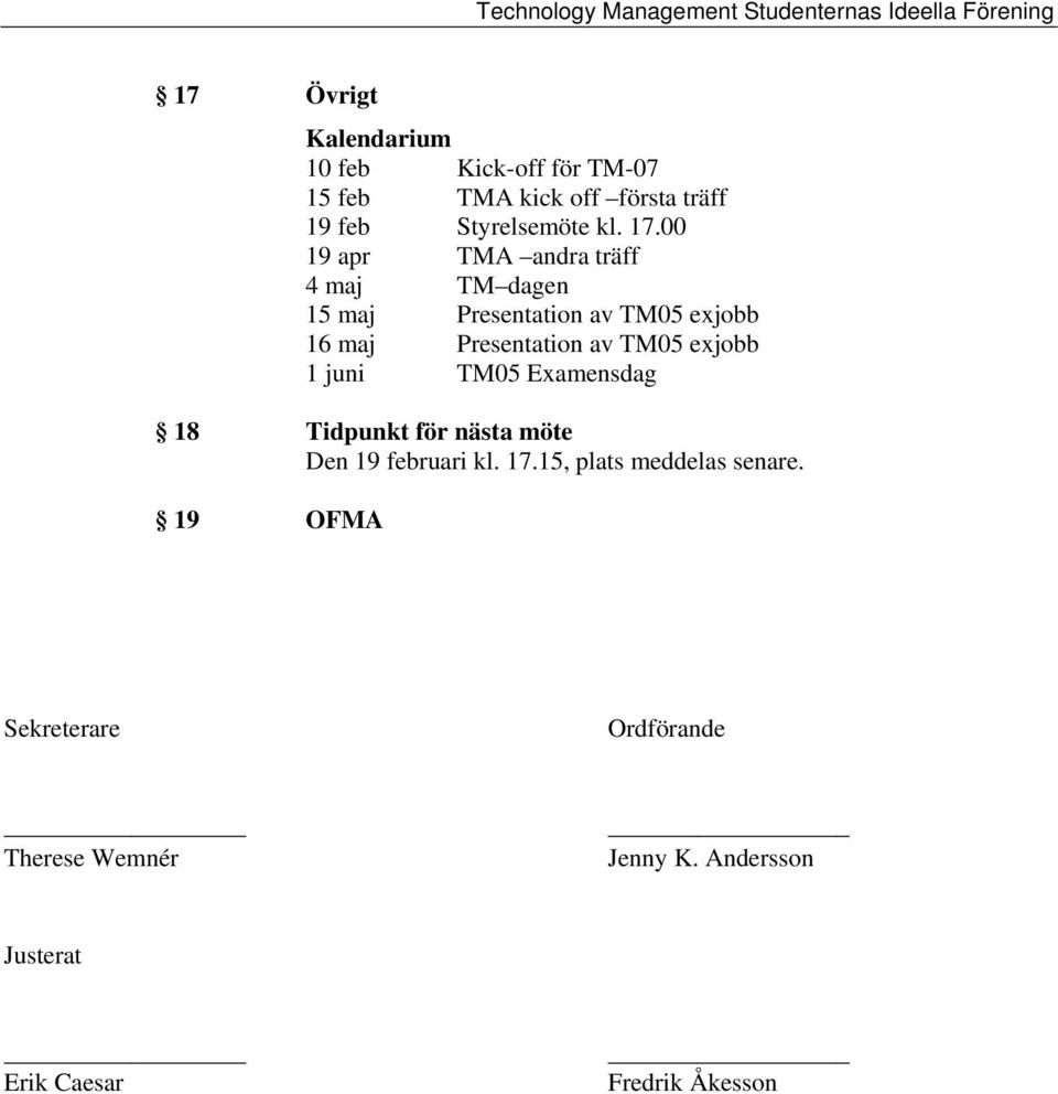 TM05 exjobb 1 juni TM05 Examensdag 18 Tidpunkt för nästa möte Den 19 februari kl. 17.