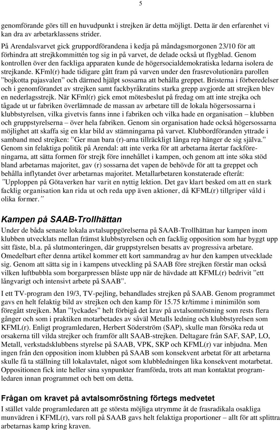 Genom kontrollen över den fackliga apparaten kunde de högersocialdemokratiska ledarna isolera de strejkande.