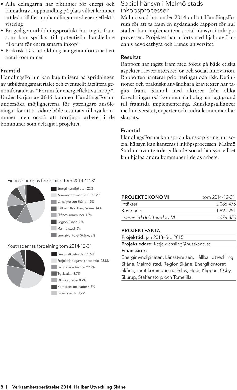 utbildningsmaterialet och eventuellt facilitera genomförande av Forum för energieffektiva inköp.