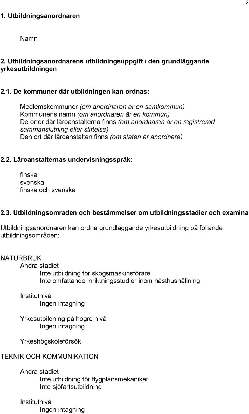 är anordnare) 2.2. Läroanstalternas undervisningsspråk: finska svenska finska och svenska 2.3.