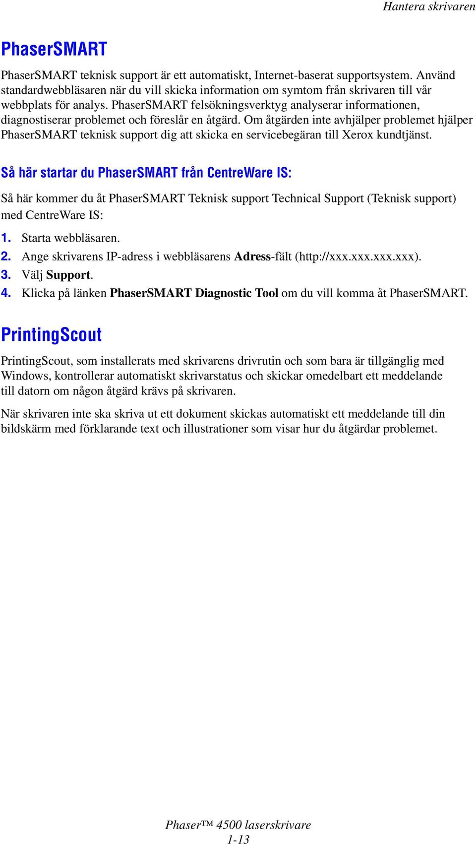 PhaserSMART felsökningsverktyg analyserar informationen, diagnostiserar problemet och föreslår en åtgärd.