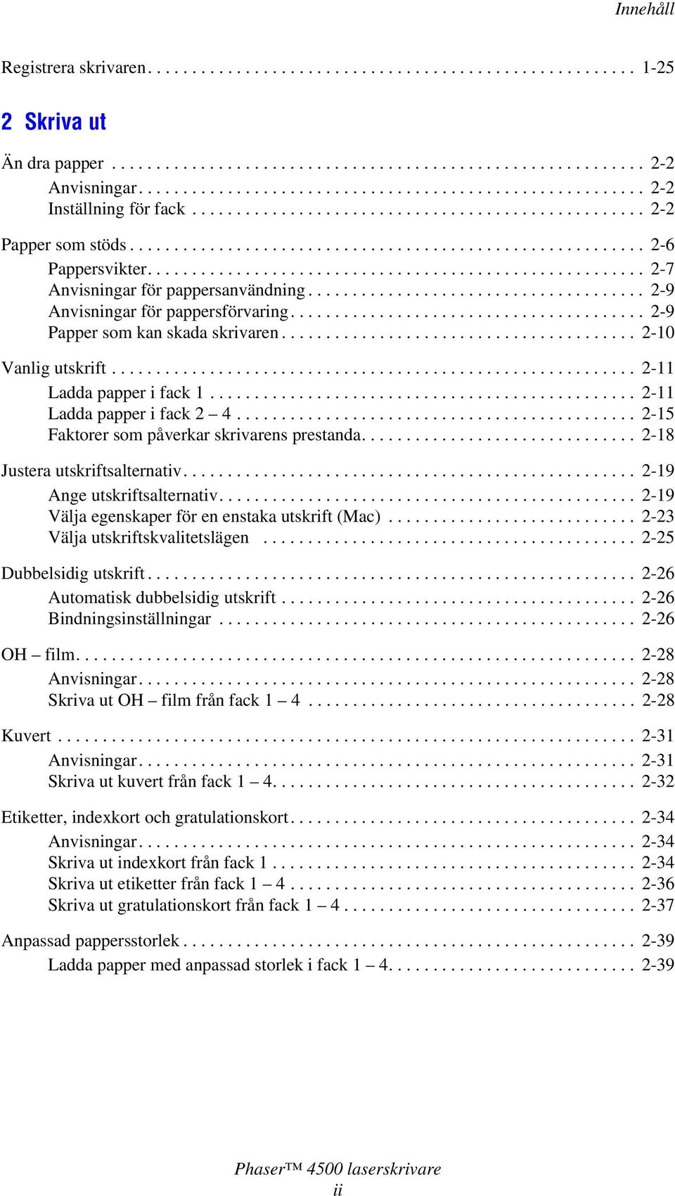 ....................................................... 2-7 Anvisningar för pappersanvändning...................................... 2-9 Anvisningar för pappersförvaring.