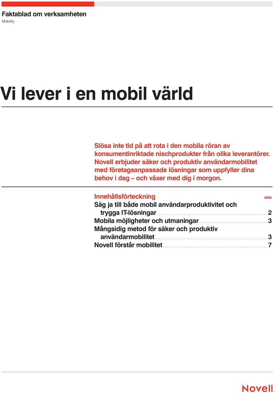 Novell erbjuder säker och produktiv användarmobilitet med företagsanpassade lösningar som uppfyller dina behov i dag och växer med dig