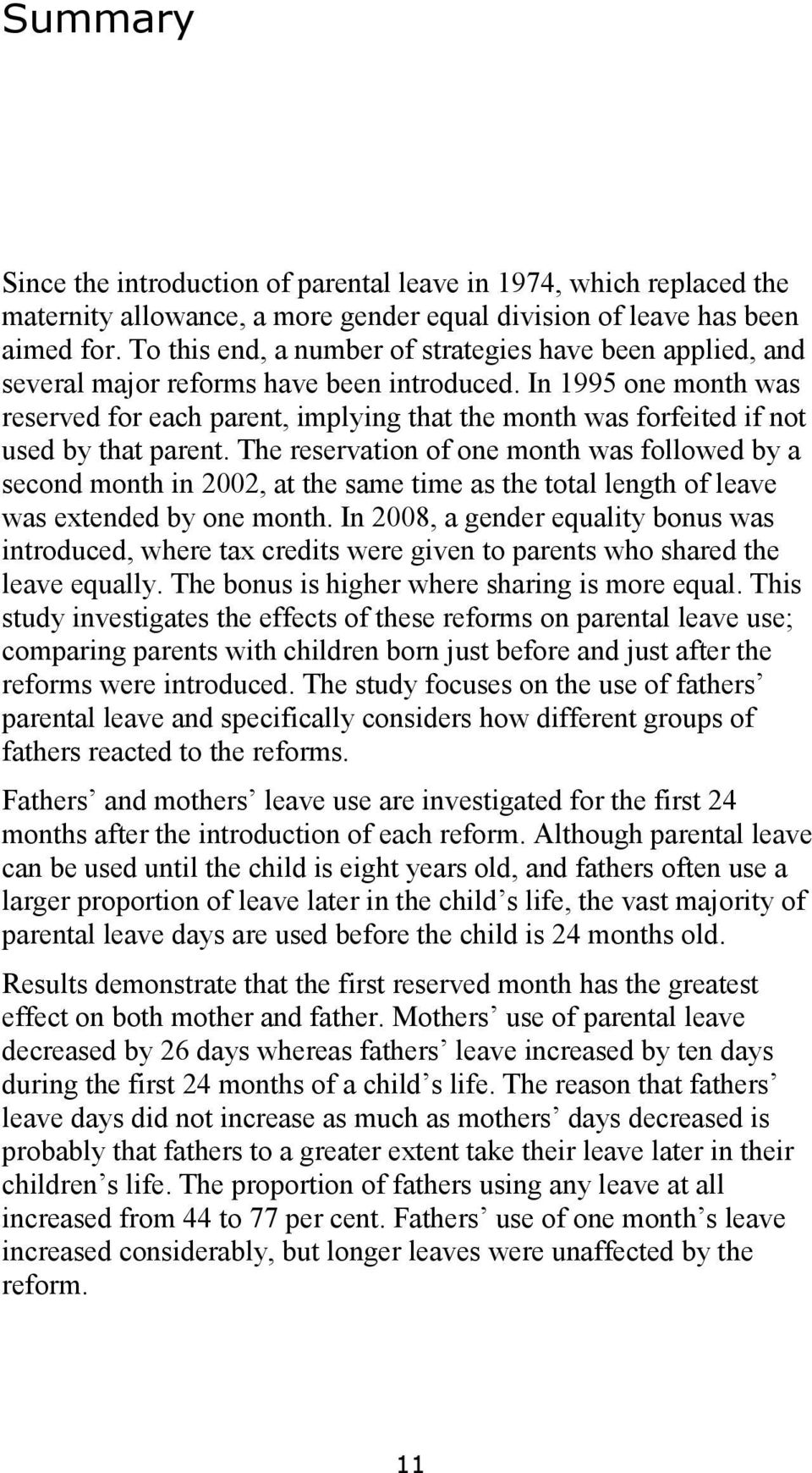 In 1995 one month was reserved for each parent, implying that the month was forfeited if not used by that parent.