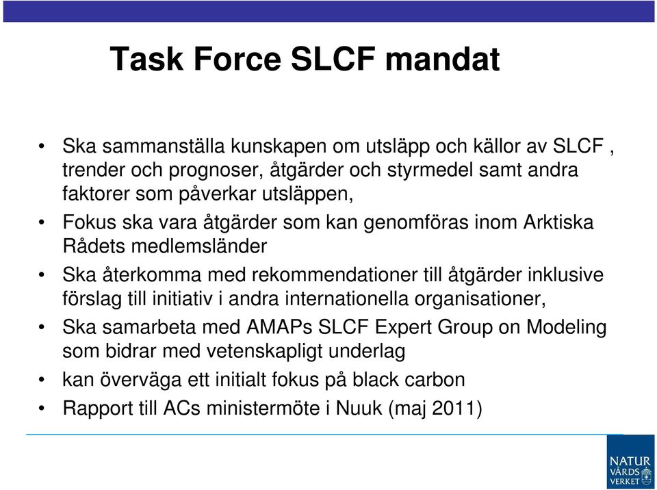 rekommendationer till åtgärder inklusive förslag till initiativ i andra internationella organisationer, Ska samarbeta med AMAPs SLCF Expert