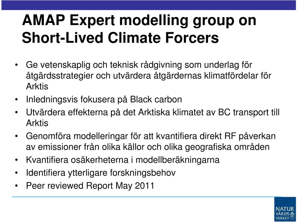 klimatet av BC transport till Arktis Genomföra modelleringar för att kvantifiera direkt RF påverkan av emissioner från olika källor