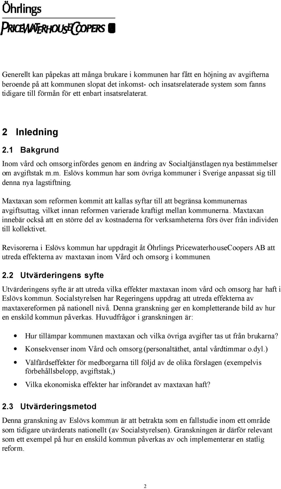 Maxtaxan som reformen kommit att kallas syftar till att begränsa kommunernas avgiftsuttag, vilket innan reformen varierade kraftigt mellan kommunerna.