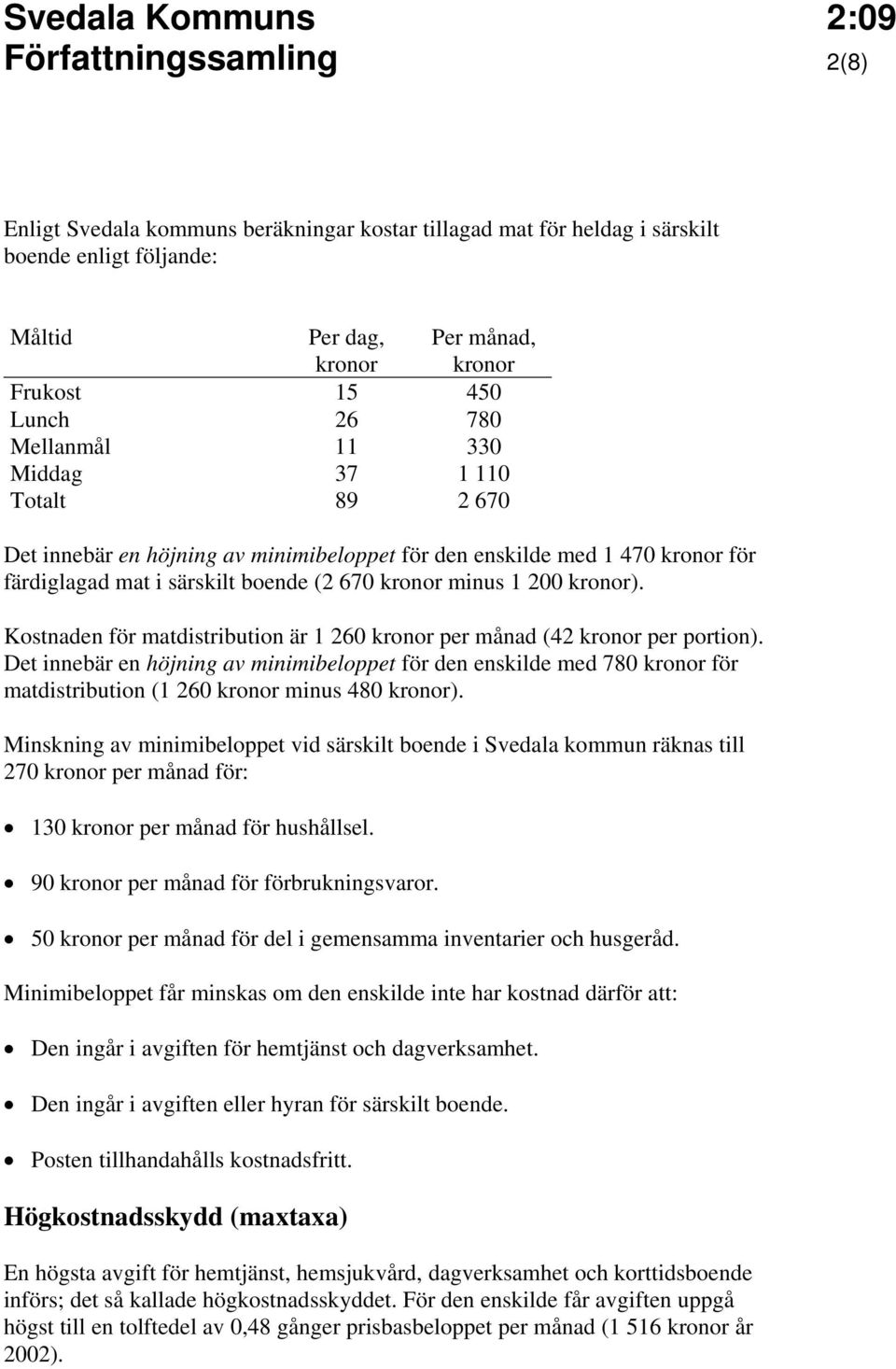 Kostnaden för matdistribution är 1 260 kronor per månad (42 kronor per portion).