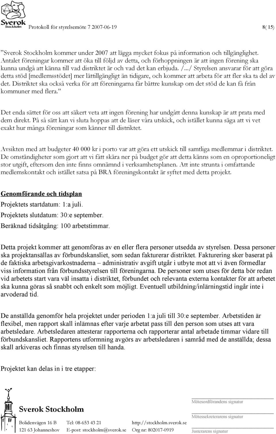 ../ Styrelsen ansvarar för att göra detta stöd [medlemsstödet] mer lättillgängligt än tidigare, och kommer att arbeta för att fler ska ta del av det.