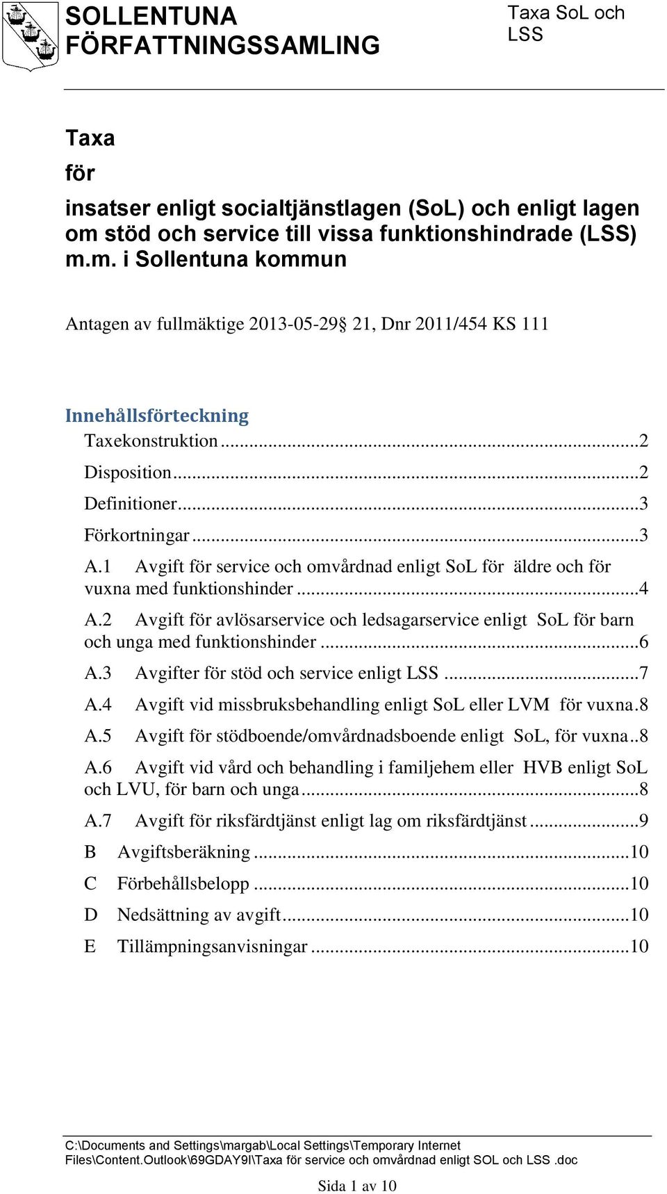 2 Avgift för avlösarservice och ledsagarservice enligt SoL för barn och unga med funktionshinder... 6 A.3 Avgifter för stöd och service enligt... 7 A.