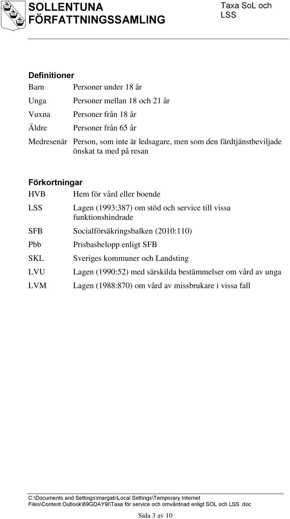 funktionshindrade SFB Socialförsäkringsbalken (2010:110) Pbb SKL LVU LVM Prisbasbelopp enligt SFB Sveriges kommuner och Landsting Lagen (1990:52) med särskilda