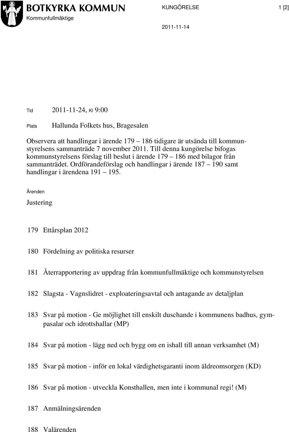 Ordförandeförslag och handlingar i ärende 187 190 samt handlingar i ärendena 191 195.
