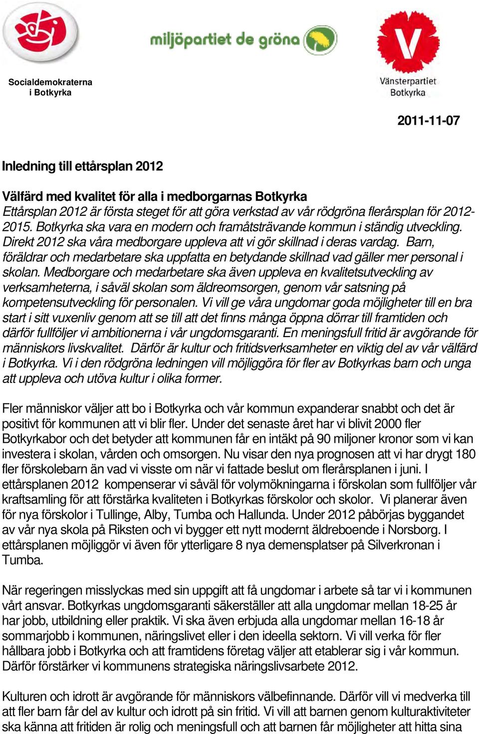 Barn, föräldrar och medarbetare ska uppfatta en betydande skillnad vad gäller mer personal i skolan.
