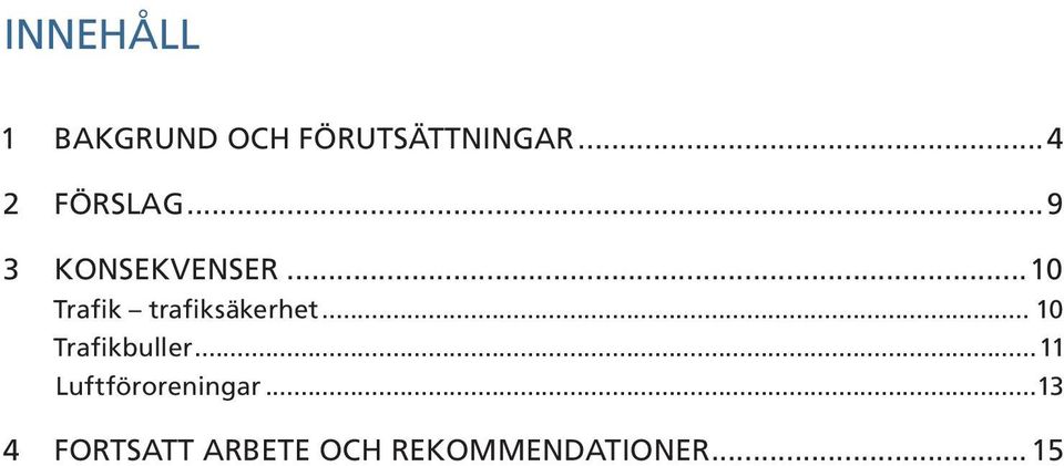 ..10 Trafik trafiksäkerhet... 10 Trafikbuller.