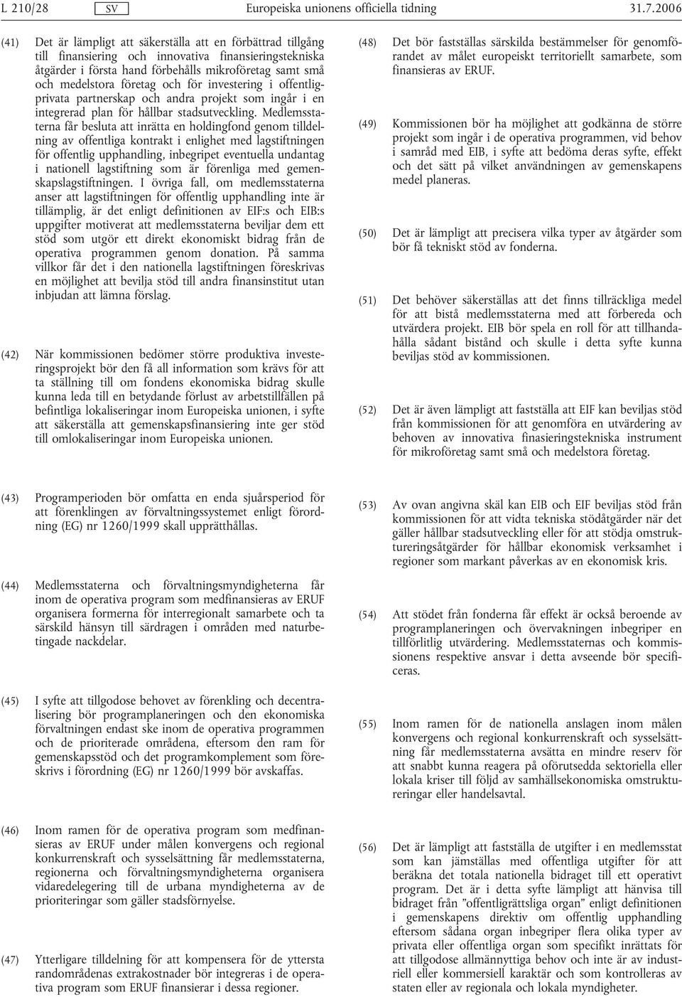företag och för investering i offentligprivata partnerskap och andra projekt som ingår i en integrerad plan för hållbar stadsutveckling.